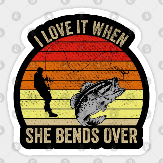 I Love It When She Bends Over Funny Fishing Sticker by DragonTees